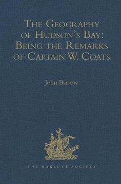 portada The Geography of Hudson's Bay: Being the Remarks of Captain W. Coats, in Many Voyages to That Locality, Between the Years 1727 and 1751. - Edited Titl