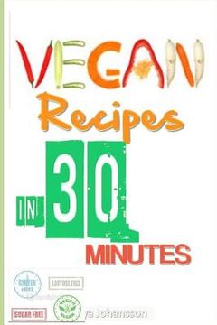portada Vegan Recipes In 30 Minutes (Or Less): Quick Vegan Recipes On the Go! (en Inglés)