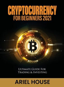 portada Cryptocurrency for Beginners 2021: Ultimate Guide For Trading & Investing (en Inglés)