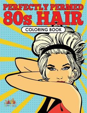 portada Perfectly Permed 80s Hair Coloring Book (en Inglés)