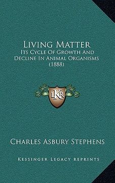 portada Living Matter: Its Cycle Of Growth And Decline In Animal Organisms (1888) (in English)