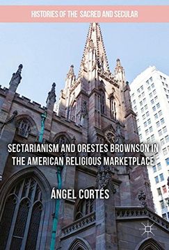 portada Sectarianism and Orestes Brownson in the American Religious Marketplace (Histories of the Sacred and Secular, 1700-2000)