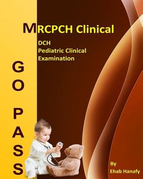 portada Go Pass MRCPCH Clinical - DCH - Pediatric Clinical Examination (2nd.E): OSCE-Clinical Short Cases-Communication Skills-History Taking-Childhood Develo (en Inglés)