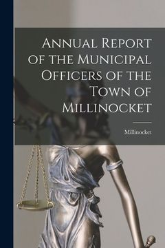 portada Annual Report of the Municipal Officers of the Town of Millinocket (in English)