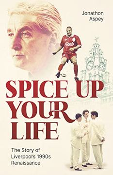 portada Spice Up Your Life: Liverpool, the 90's and Roy Evans (en Inglés)