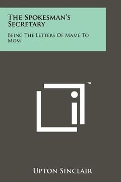 portada the spokesman's secretary: being the letters of mame to mom (en Inglés)