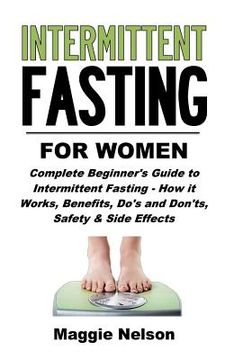portada Intermittent Fasting for Women: Complete Beginner's Guide to Intermittent Fasting - How It Works, Benefits, Do's and Don'ts, Safety and Side Effects (in English)