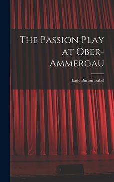 portada The Passion Play at Ober-Ammergau (en Inglés)