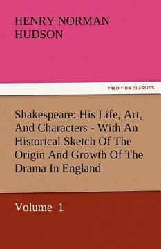 portada shakespeare: his life, art, and characters - with an historical sketch of the origin and growth of the drama in england