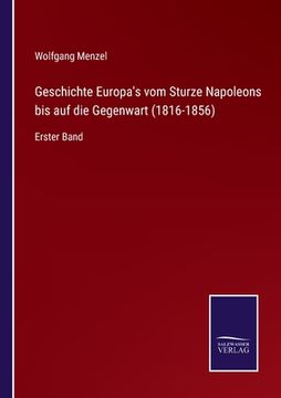 portada Geschichte Europa's vom Sturze Napoleons bis auf die Gegenwart (1816-1856): Erster Band