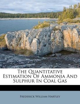 portada the quantitative estimation of ammonia and sulphur in coal gas (en Inglés)
