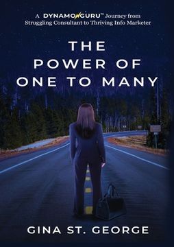 portada The Power of One to Many: A DYNAMOGURU Journey from Struggling Consultant to Thriving Info Marketer (en Inglés)