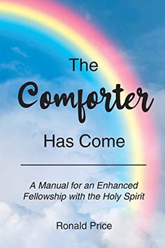 portada The Comforter has Come: A Manual for an Enhanced Fellowship With the Holy Spirit (in English)