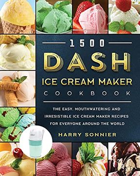 portada 1500 Dash ice Cream Maker Cookbook: The Easy, Mouthwatering and Irresistible ice Cream Maker Recipes for Everyone Around the World (en Inglés)