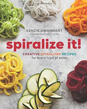 portada Spiralize It!: Creative Spiralizer Recipes for Every Type of Eater