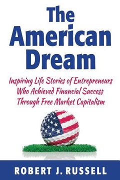 portada The American Dream: Inspiring life stories of entrepreneurs who achieved financial success through free market capitalism (in English)