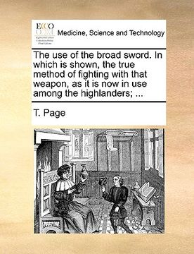 portada the use of the broad sword. in which is shown, the true method of fighting with that weapon, as it is now in use among the highlanders; ...