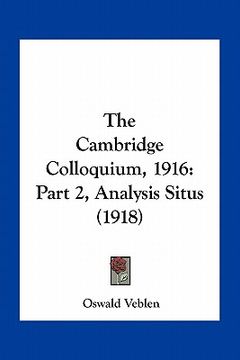 portada the cambridge colloquium, 1916: part 2, analysis situs (1918) (in English)