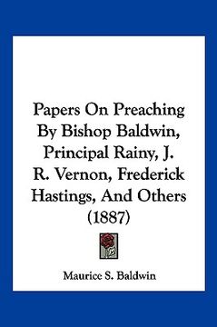 portada papers on preaching by bishop baldwin, principal rainy, j. r. vernon, frederick hastings, and others (1887)