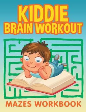 portada Kiddie Brain Workout: Mazes Workbook (en Inglés)