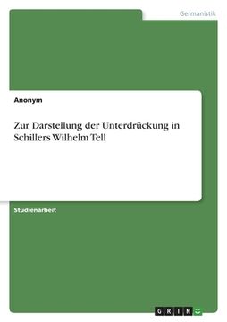 portada Zur Darstellung der Unterdrückung in Schillers Wilhelm Tell (en Alemán)