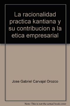 portada Racionalidad Practica Kantiana Y Su Contribucion A La Etica Empresarial, La