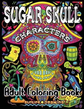 portada Sugar Skull Characters: Day of the Dead Adult Coloring Book with Unique Calavera Characters for Stress Relief and Relaxation (en Inglés)