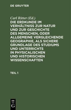 portada Die Erdkunde Im Verhältniß Zur Natur Und Zur Geschichte Des Menschen, Oder Allgemeine Vergleichende Geographie, ALS Sichere Grundlage Des Studiums Und (en Alemán)