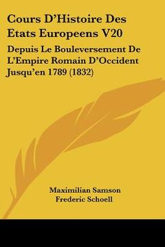 portada Cours D'Histoire Des Etats Europeens V20: Depuis Le Bouleversement De L'Empire Romain D'Occident Jusqu'en 1789 (1832) (en Francés)