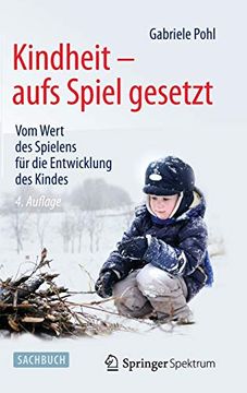 portada Kindheit - Aufs Spiel Gesetzt: Vom Wert des Spielens Fã¼R die Entwicklung des Kindes (German Edition) [Hardcover ] (in German)