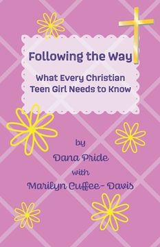 portada Following the Way: What Every Christian Teen Girl Needs to Know (en Inglés)
