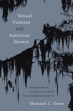 portada Sexual Violence and American Slavery: The Making of a Rape Culture in the Antebellum South (en Inglés)