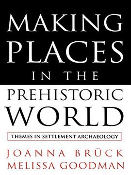 portada Making Places in the Prehistoric World: Themes in Settlement Archaeology (en Inglés)
