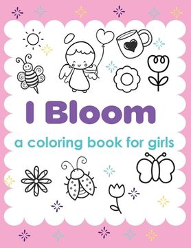 portada I Bloom A Coloring Book For Girls: Yes You Can Develop Confidence Self Belief (en Inglés)