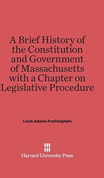 portada A Brief History of the Constitution and Government of Massachusetts With a Chapter on Legislative Procedure (in English)