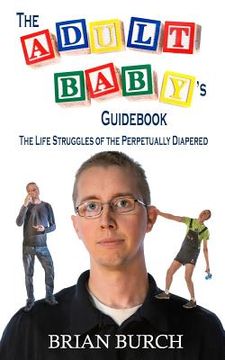 portada The Adult Baby's Guidebook: The Life Struggles of the Perpetually Diapered