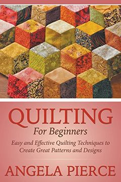 portada Quilting For Beginners: Easy and Effective Quilting Techniques to Create Great Patterns and Designs