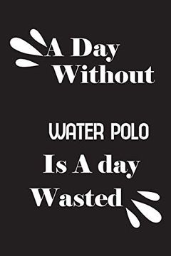 portada A day Without Water Polo is a day Wasted (en Inglés)