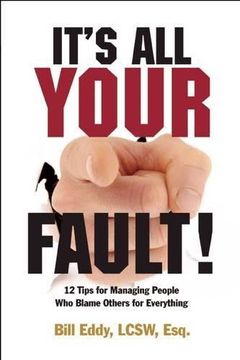 portada It's All Your Fault!: 12 Tips for Managing People Who Blame Others for Everything