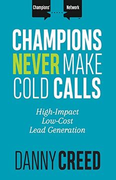 portada Champions Never Make Cold Calls: High-Impact, Low-Cost Lead Generation (Champions’ Network) (en Inglés)