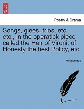 portada songs, glees, trios, etc. etc., in the operatick piece called the heir of vironi, of honesty the best policy, etc.