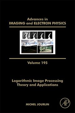 portada Logarithmic Image Processing: Theory and Applications (Volume 195) (Advances in Imaging and Electron Physics, Volume 195) (in English)