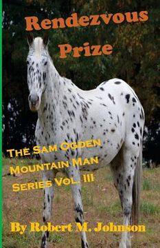 portada Rendezvous Prize: The Sam Ogden Mountain Man Series Vol. III