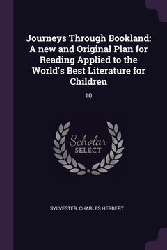 portada Journeys Through Bookland: A new and Original Plan for Reading Applied to the World's Best Literature for Children: 10 (en Inglés)