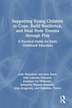 portada Supporting Young Children to Cope, Build Resilience, and Heal From Trauma Through Play (en Inglés)