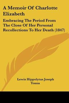 portada a memoir of charlotte elizabeth: embracing the period from the close of her personal recollections to her death (1847)