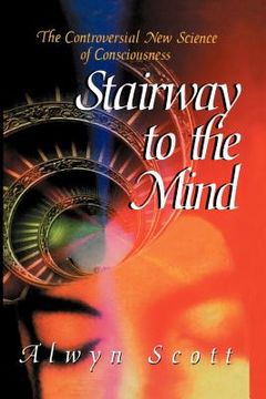 portada stairway to the mind: the controversial new science of consciousness