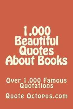 portada 1,000 Beautiful Quotes About Books: Over 1,000 Famous Quotations (en Inglés)