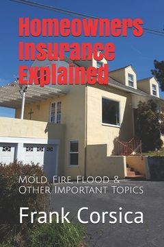 portada Homeowners Insurance Explained: Mold, Fire, Flood & Other Important Topics (en Inglés)