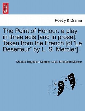 portada the point of honour: a play in three acts [and in prose]. taken from the french [of 'le deserteur" by l. s. mercier]. (in English)